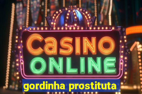 gordinha prostituta